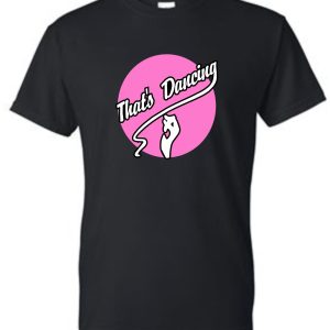 That's Dancing Black T shirt G8000 with a pink and white graphic featuring a stylized dancer and the text "that's dancing".