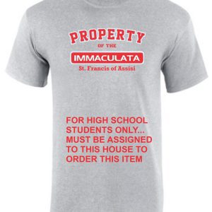 Gray Immaculata PE Sport T-shirt with red and black text that reads "property of the Immaculata St. Francis of Assisi for high school students only... must be assigned to this house to order this item.