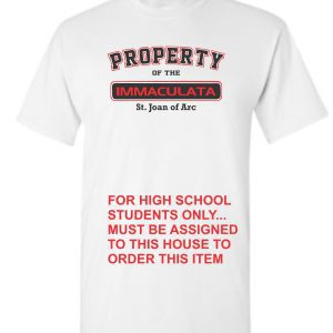 A Immaculata PE White T shirt for St. Joan of Arc with text "property of the immaculata st. joan of arc for students only... must be assigned to this house to order this item" in red and black fonts.